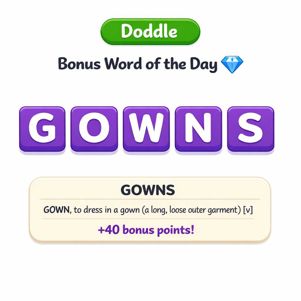 💎 Today’s Bonus Word: GOWNS (+40)