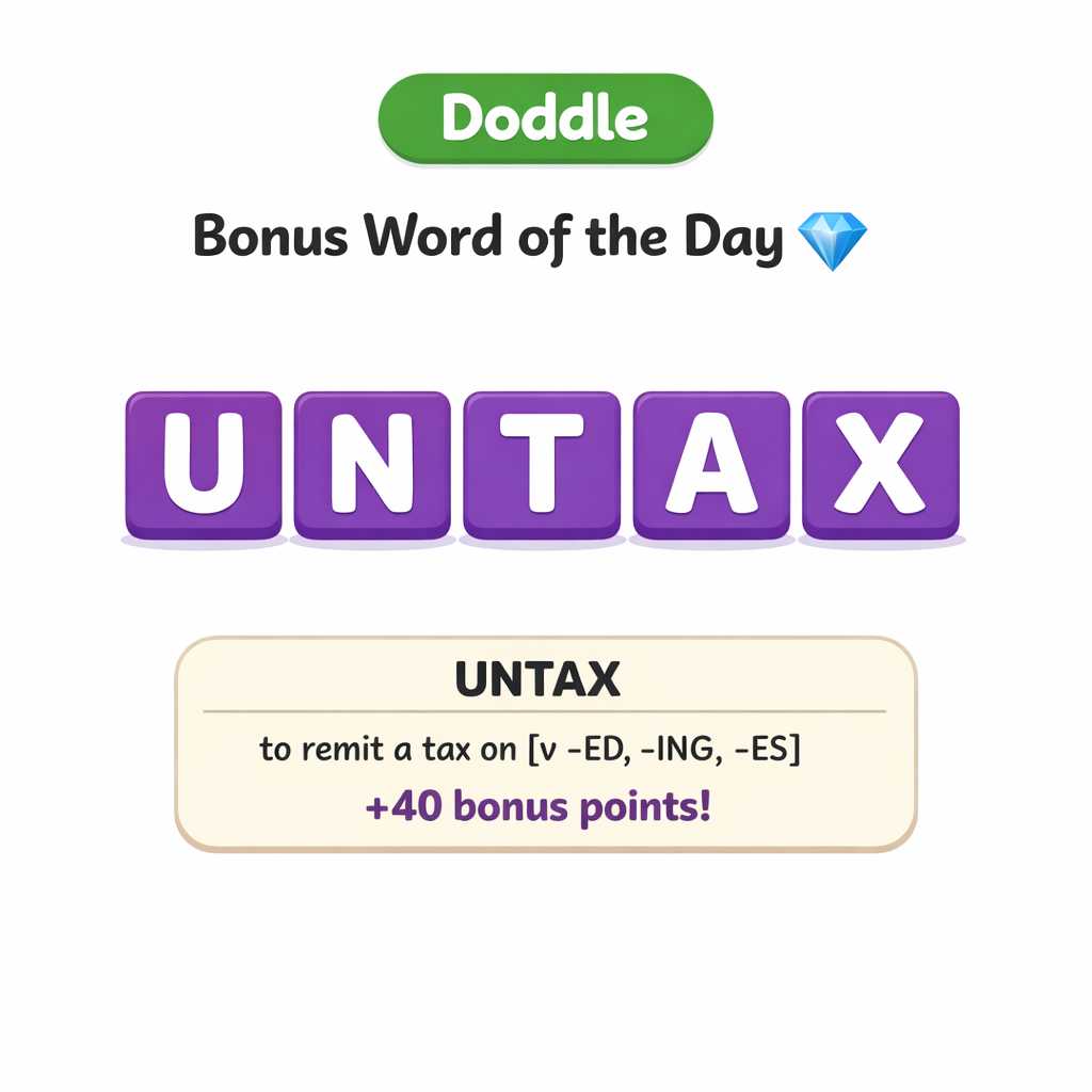 💎 Today’s Bonus Word: UNTAX (+40)