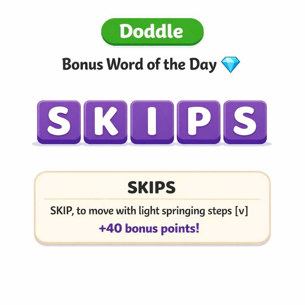 💎 Today’s Bonus Word: SKIPS (+40)