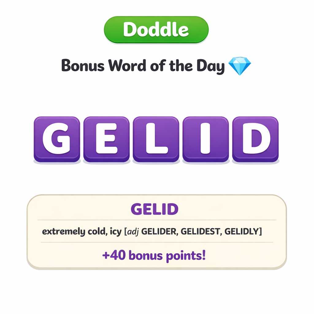 💎 Today’s Bonus Word: GELID (+40)