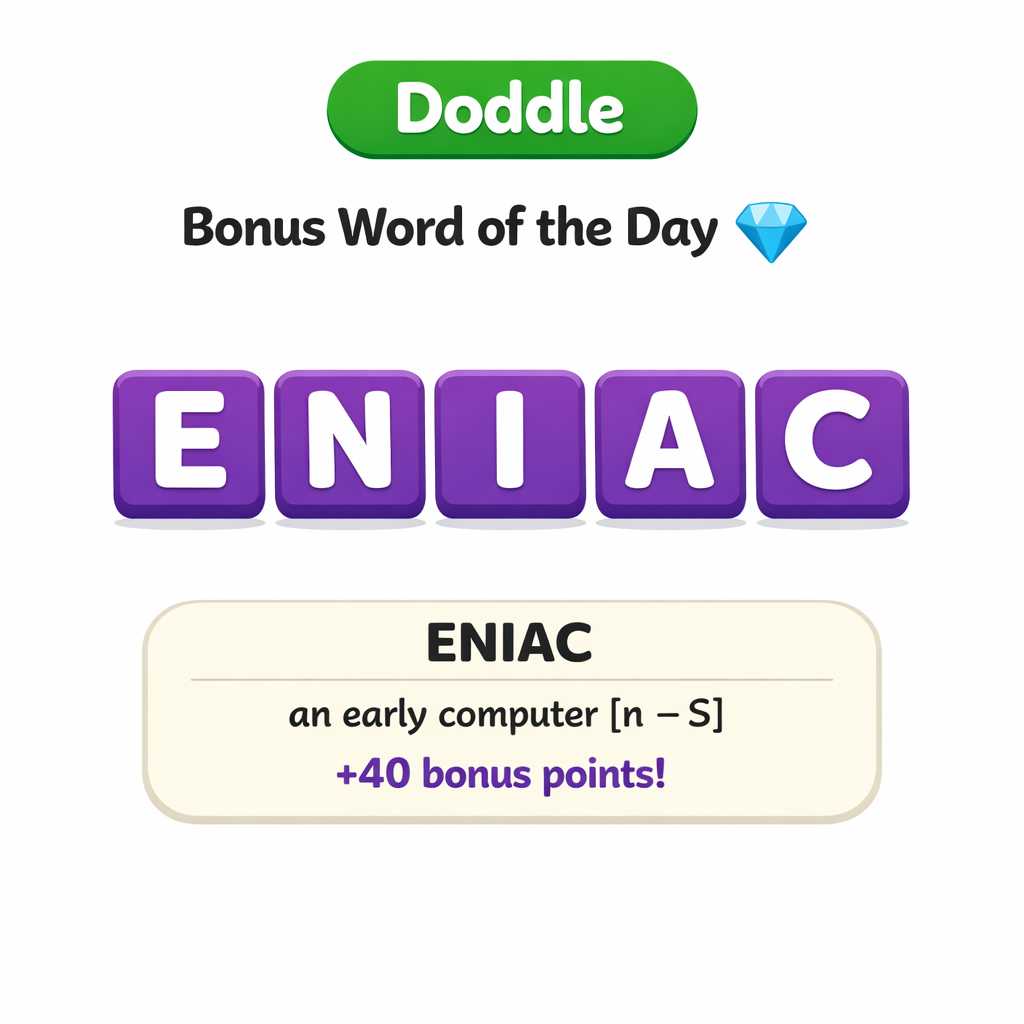 💎 Today’s Bonus Word: ENIAC (+40)