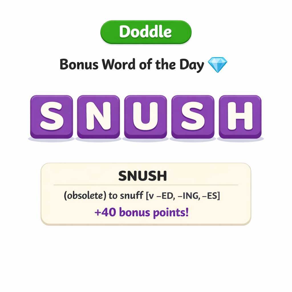 💎 Today’s Bonus Word: SNUSH (+40)
