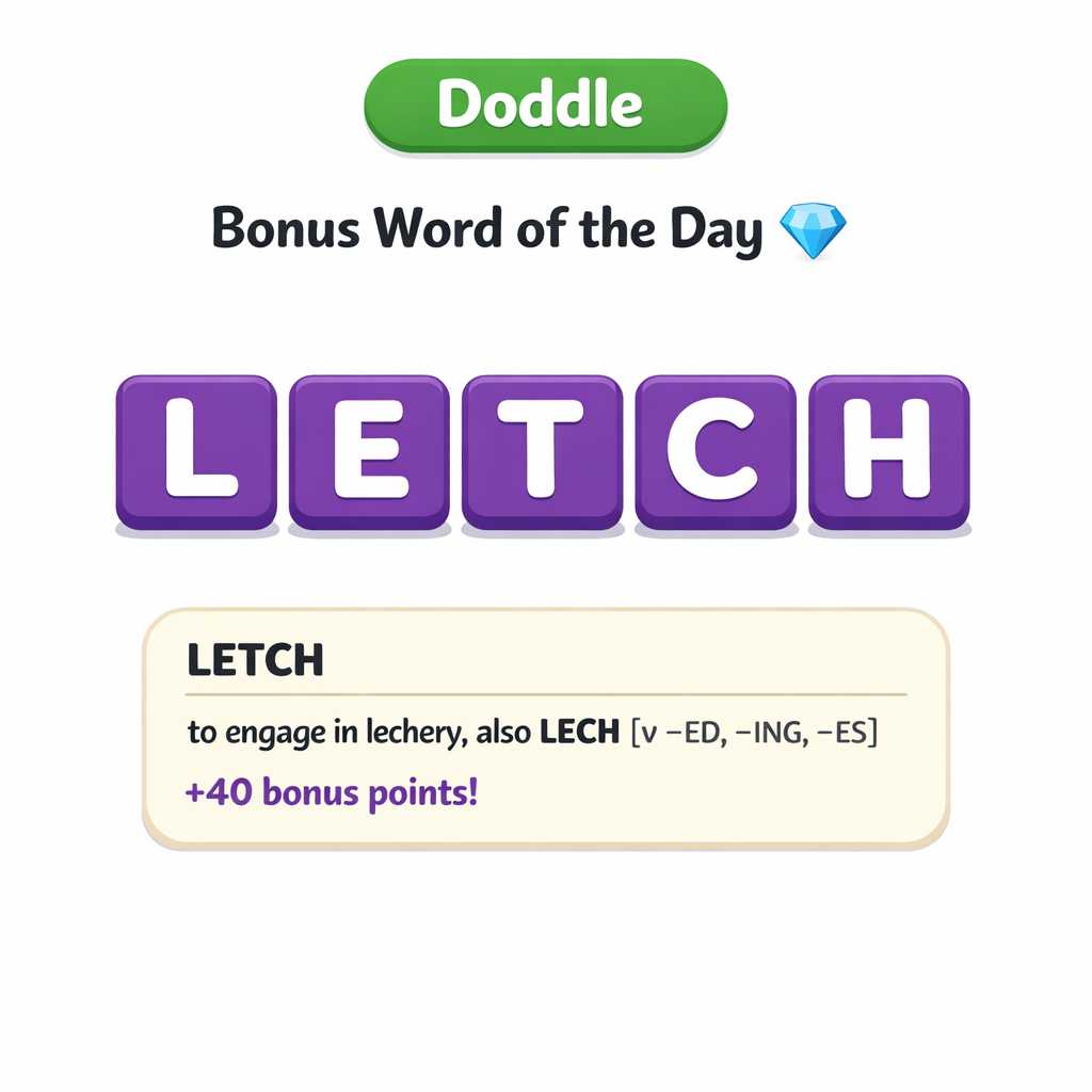 💎 Today’s Bonus Word: LETCH (+40)