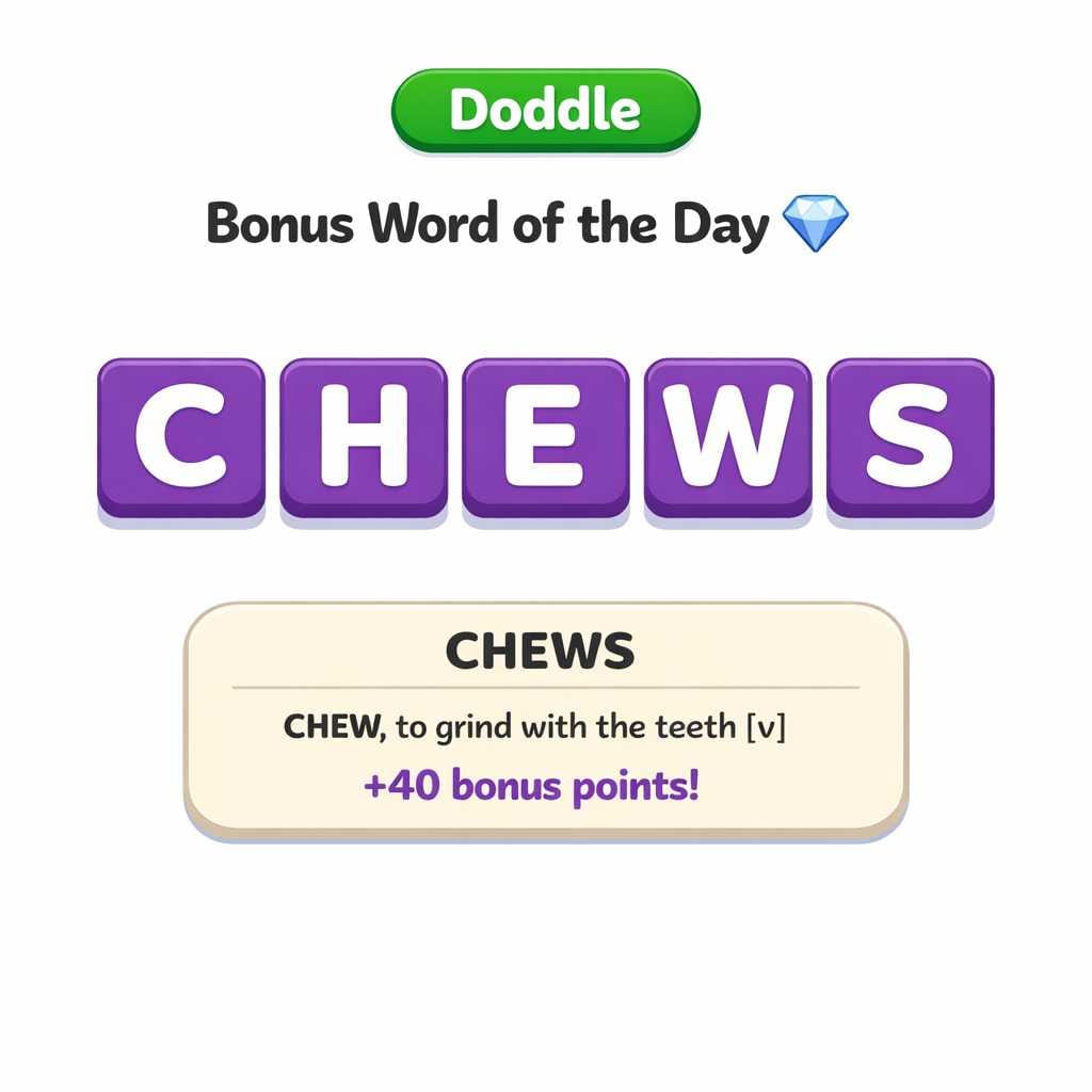 💎 Today’s Bonus Word: CHEWS (+40)