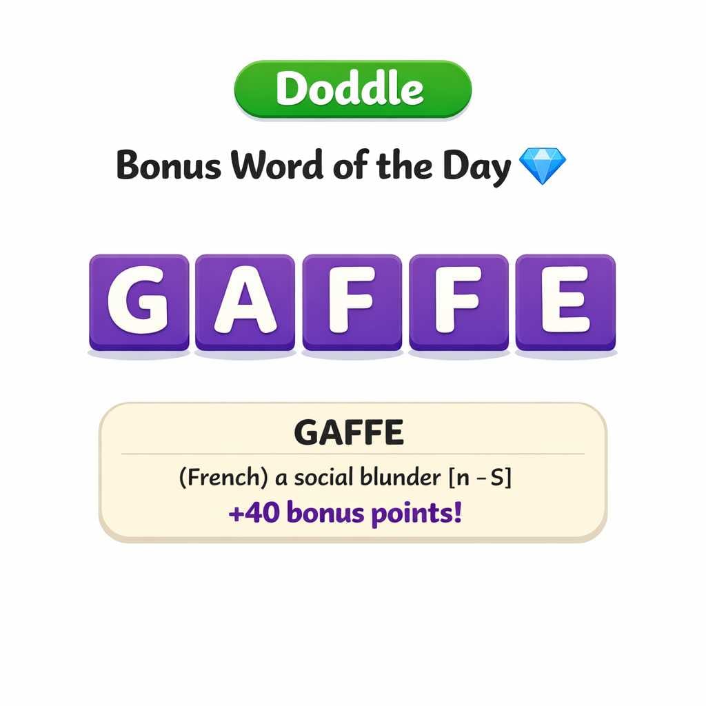 💎 Today’s Bonus Word: GAFFE (+40)