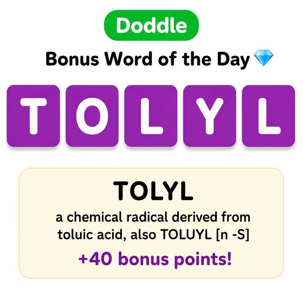 💎 Today’s Bonus Word: TOLYL (+40)